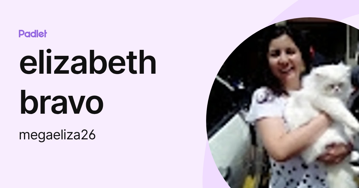 elizabeth bravo (megaeliza26) profile | Padlet