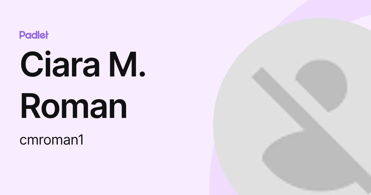 Ciara M. Roman (cmroman1) profile | Padlet