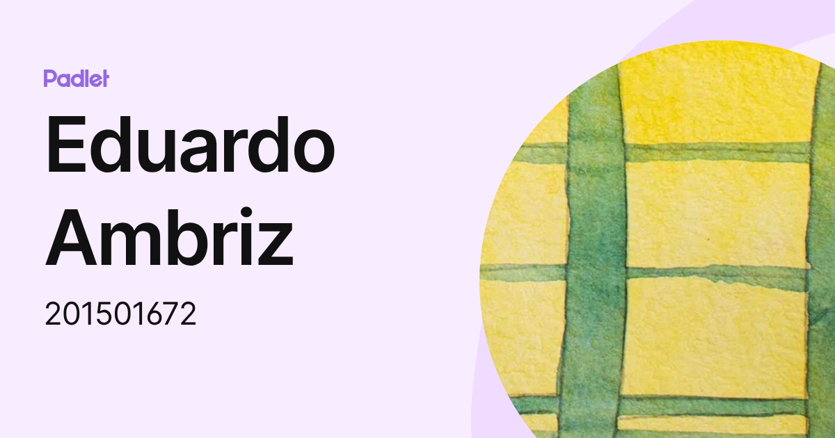 Eduardo Ambriz (201501672) profile | Padlet