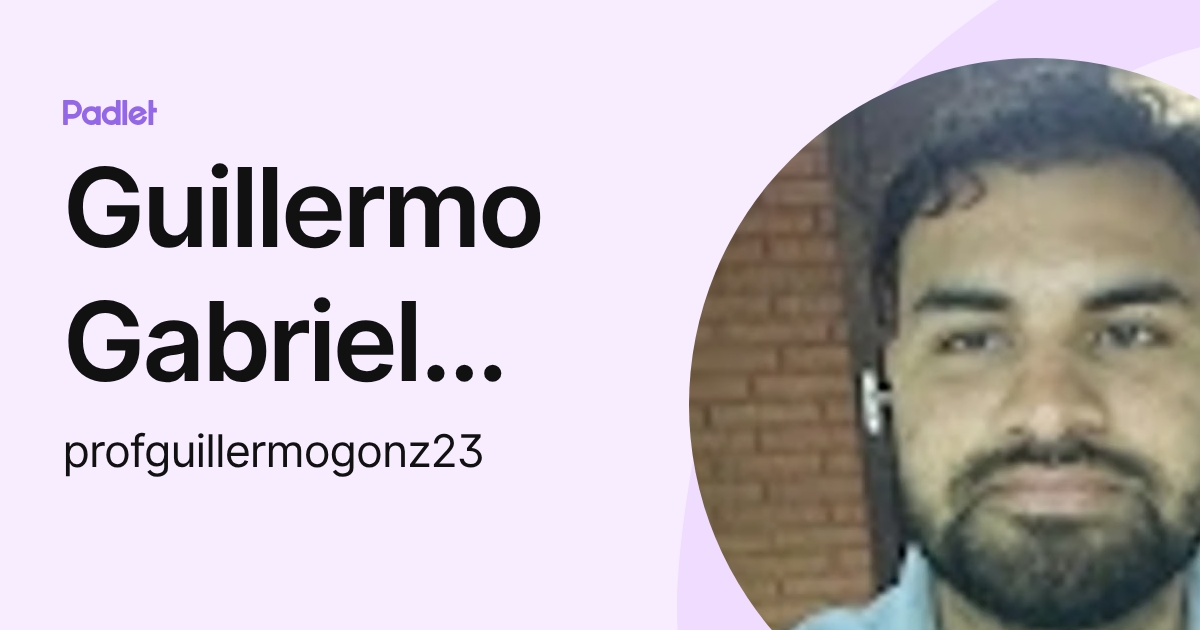 Guillermo Gabriel González Frutos (profguillermogonz23) profile | Padlet