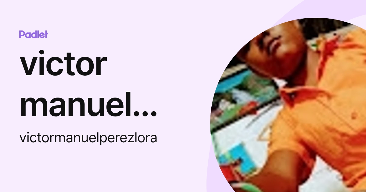 victor manuel perez lora (victormanuelperezlora) profile | Padlet