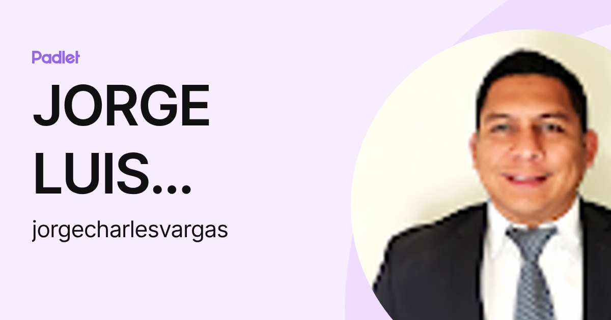 JORGE LUIS CHARLES VARGAS (jorgecharlesvargas) profile | Padlet
