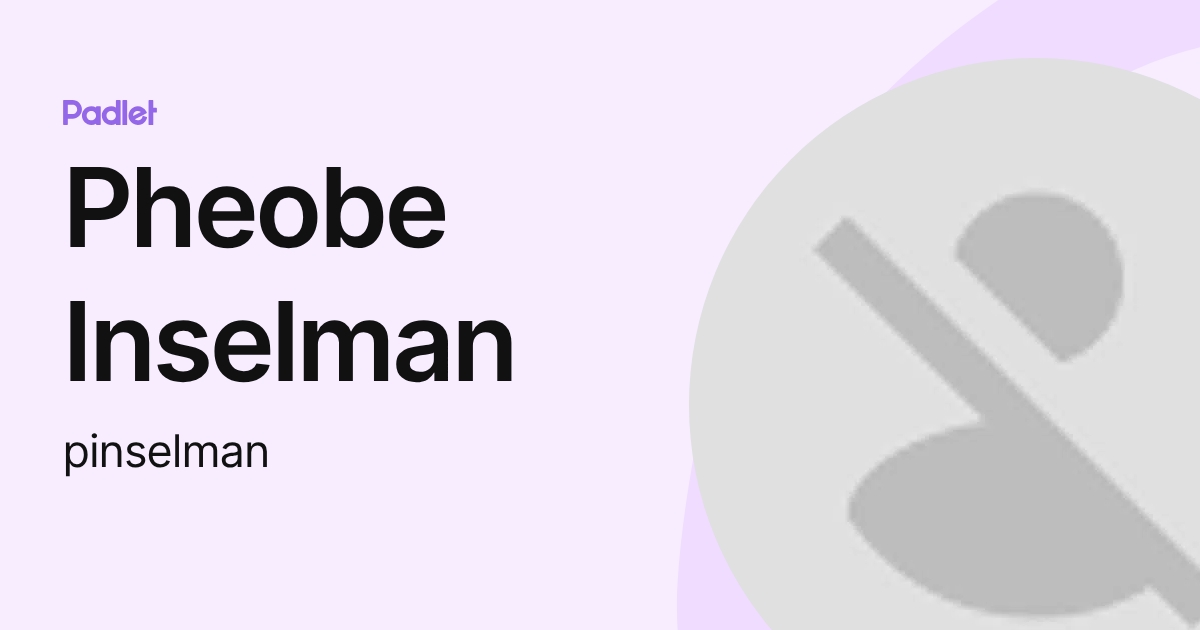Pheobe Inselman (pinselman) profile | Padlet