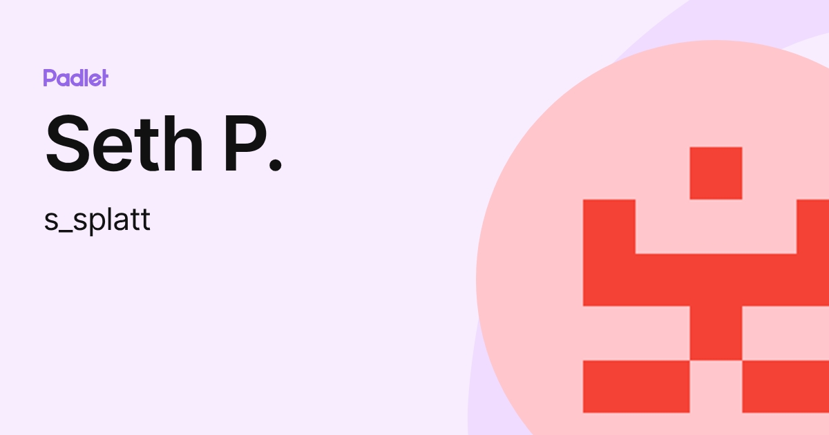 Seth P. (s_splatt) profile | Padlet