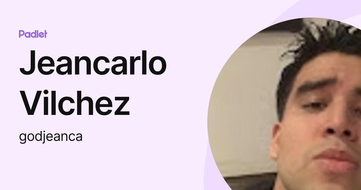 Jeancarlo Vilchez (godjeanca) profile | Padlet