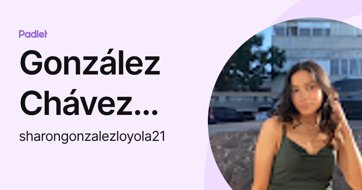 González Chávez Sharón Alexandra (sharongonzalezloyola21) profile | Padlet