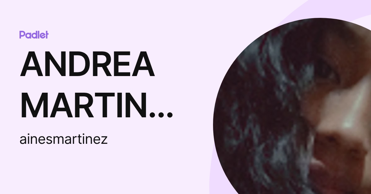 ANDREA MARTINEZ ARIAS (ainesmartinez) profile | Padlet