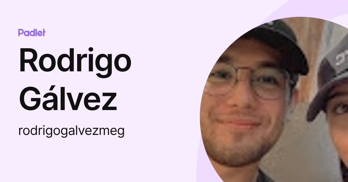 Rodrigo Gálvez (rodrigogalvezmeg) profile | Padlet