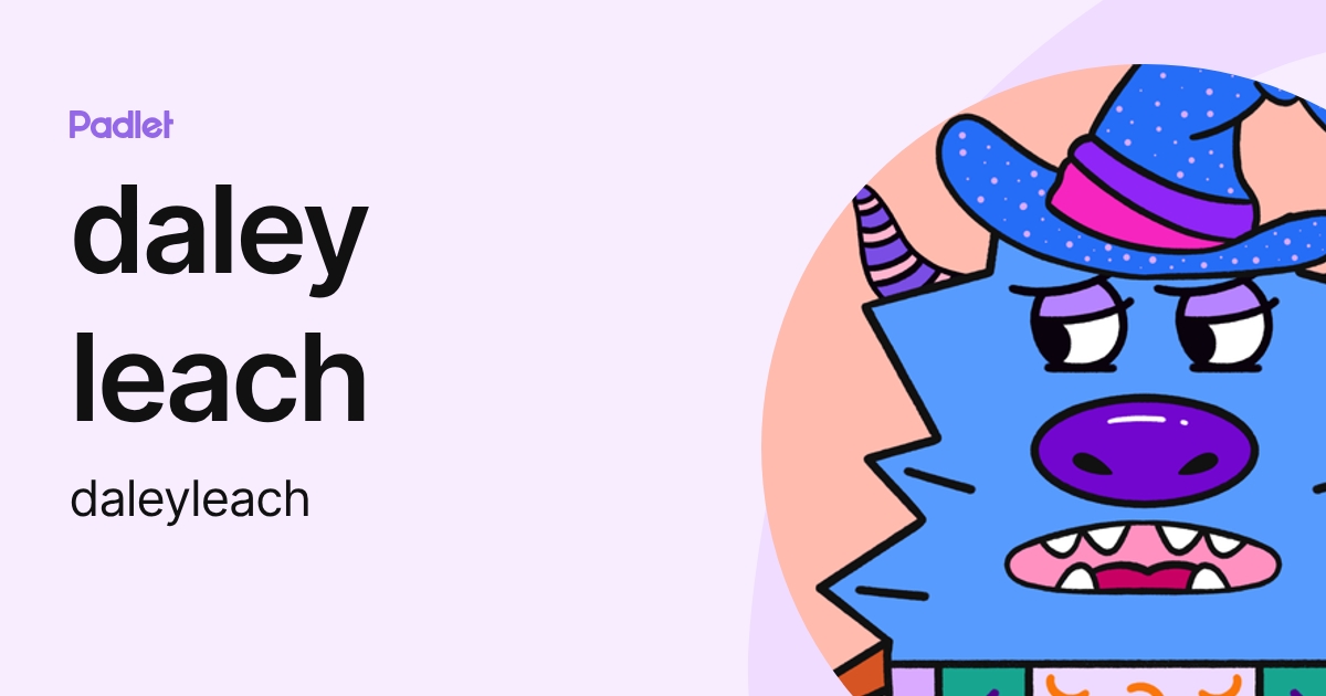 daley leach (daleyleach) profile | Padlet