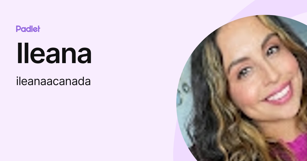 Ileana (ileanaacanada) profile | Padlet