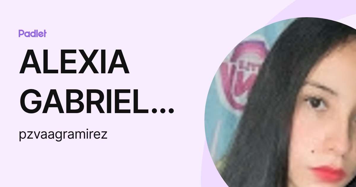 ALEXIA GABRIELA RAMIREZ AGUILAR (pzvaagramirez) profile | Padlet