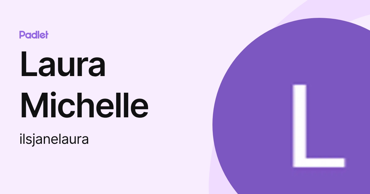 Laura Michelle (ilsjanelaura) profile | Padlet