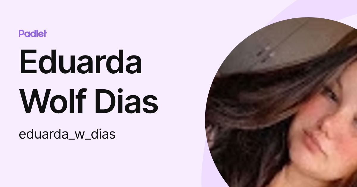 Eduarda Wolf Dias (eduarda_w_dias) profile | Padlet