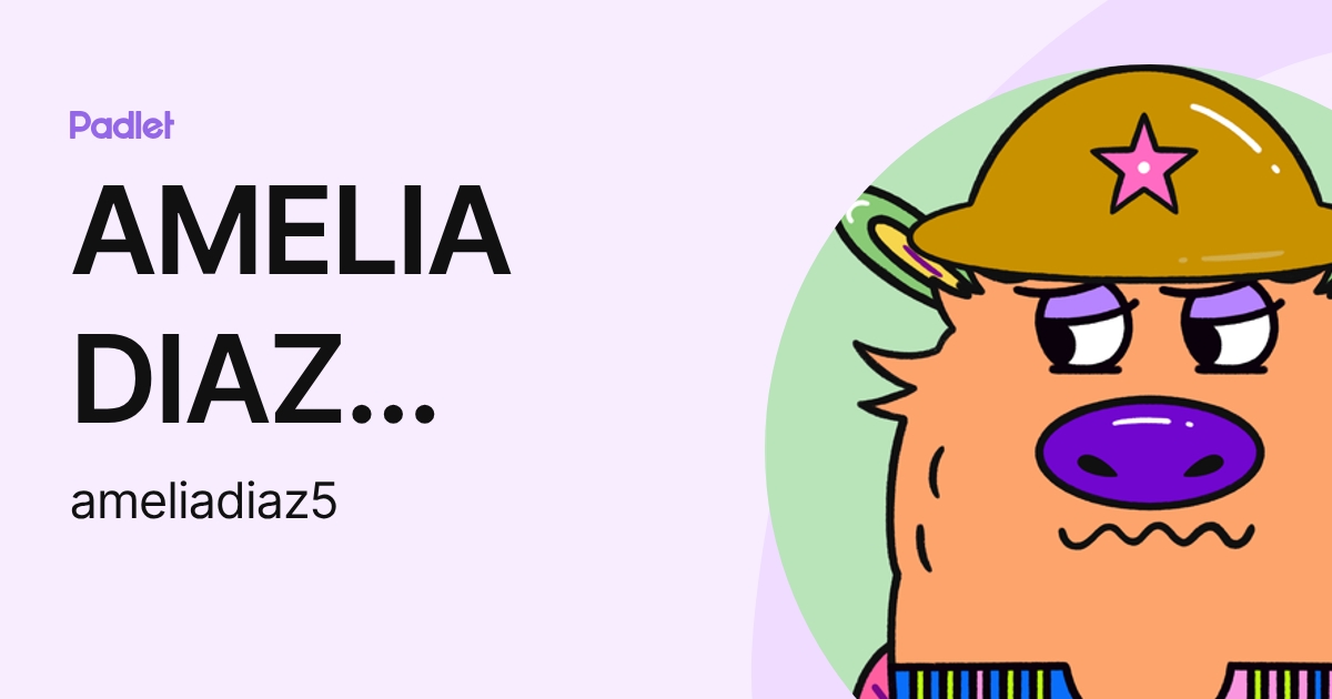 AMELIA DIAZ ROMERO (ameliadiaz5) profile | Padlet