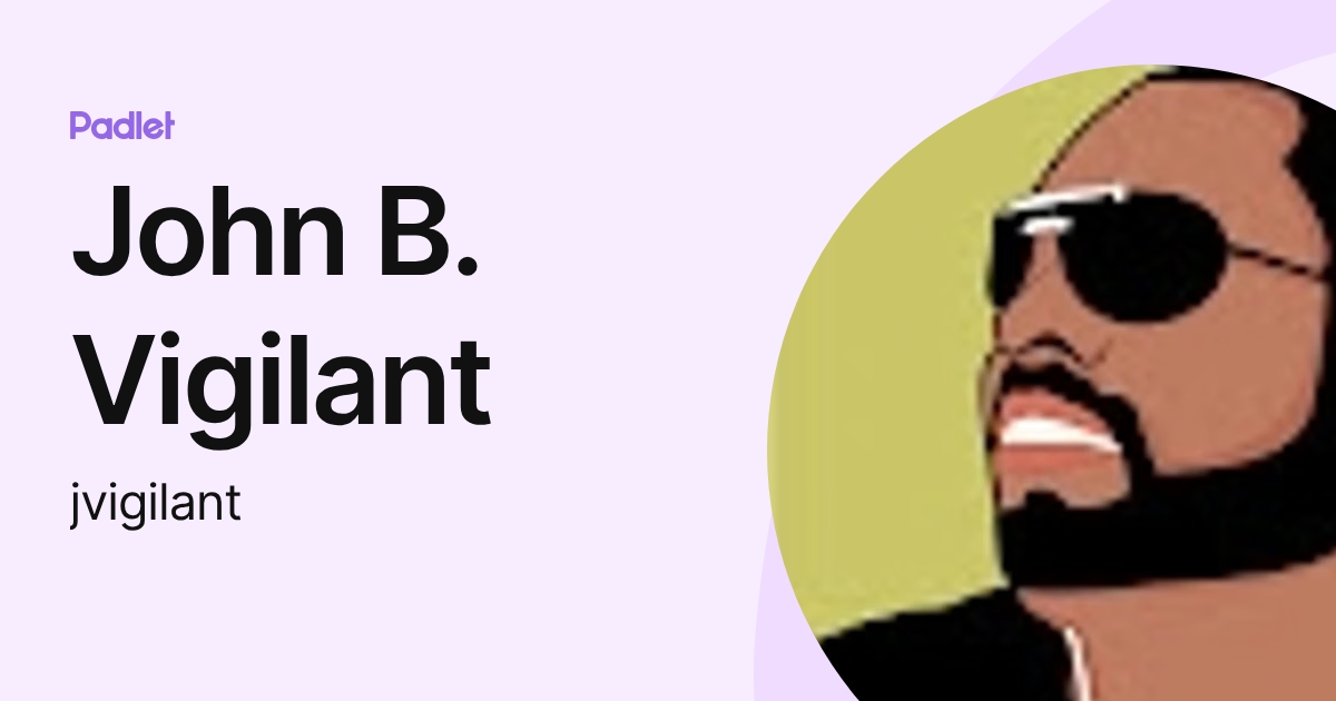 John B. Vigilant (jvigilant) profile | Padlet