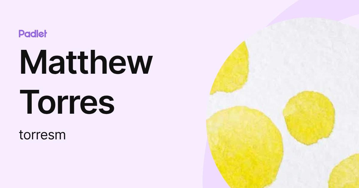 Matthew Torres (torresm) profile | Padlet