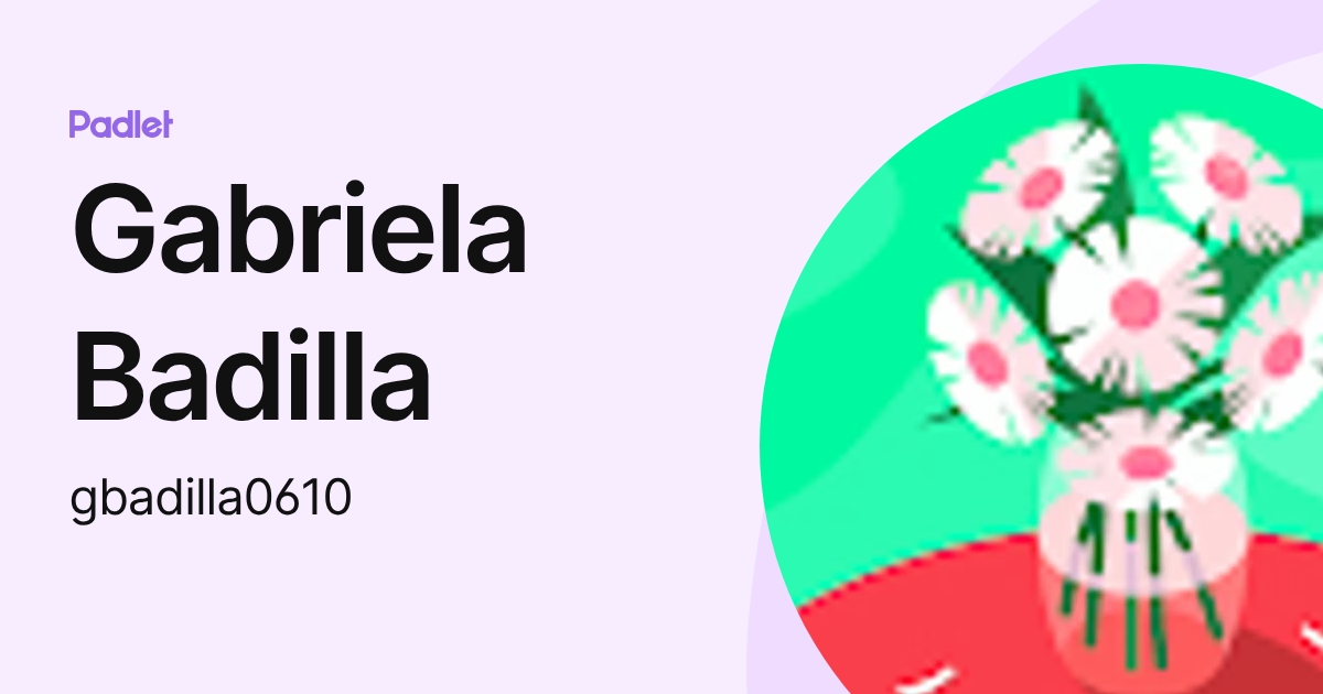 Gabriela Badilla (gbadilla0610) profile | Padlet