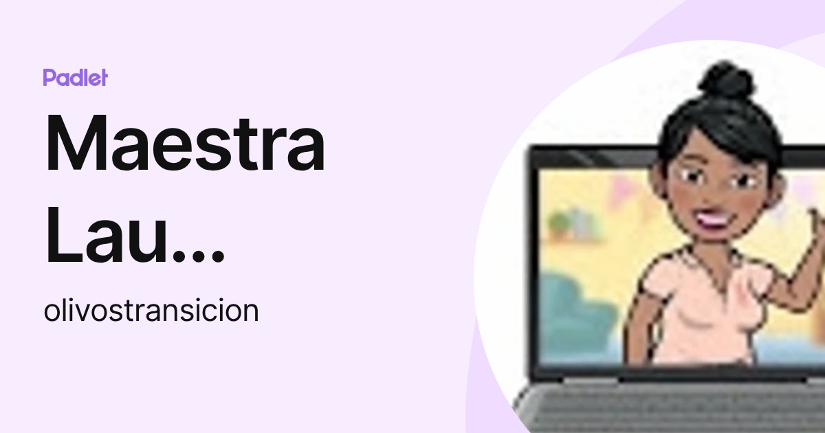 Maestra Lau Echenique (olivostransicion) profile | Padlet