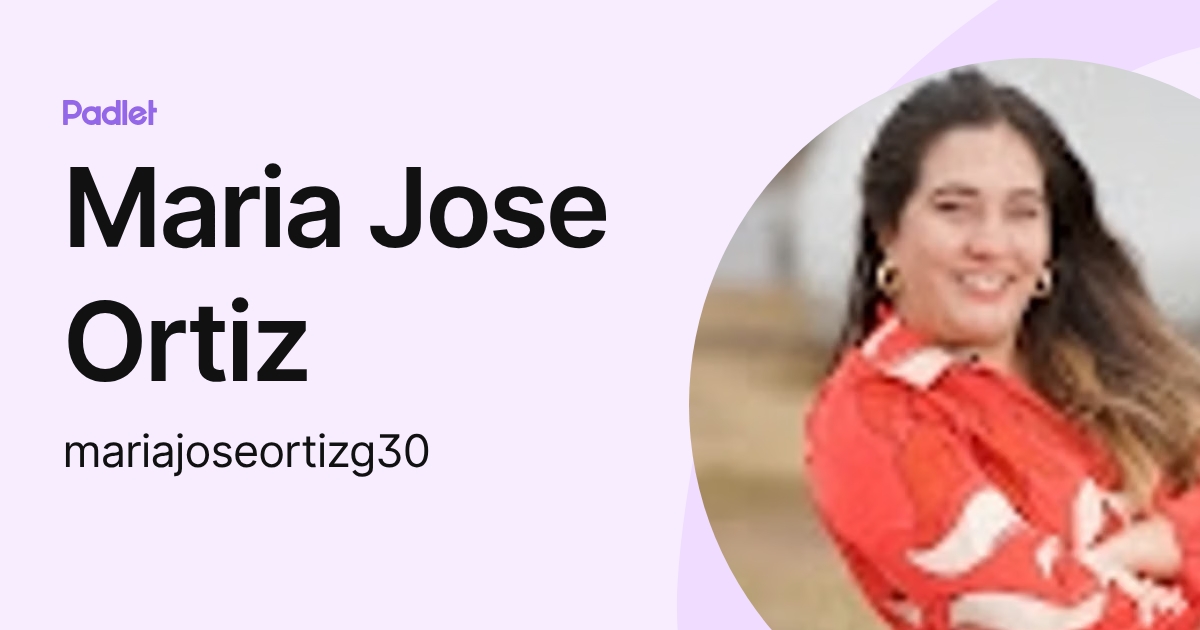 Maria Jose Ortiz (mariajoseortizg30) profile | Padlet