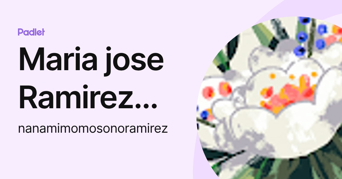 Maria jose Ramirez Pelaez (nanamimomosonoramirez) profile | Padlet