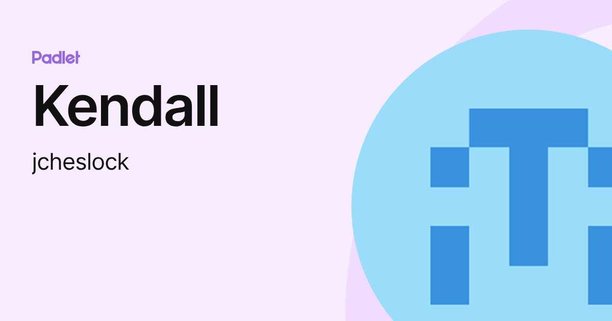 Kendall (jcheslock) profile | Padlet