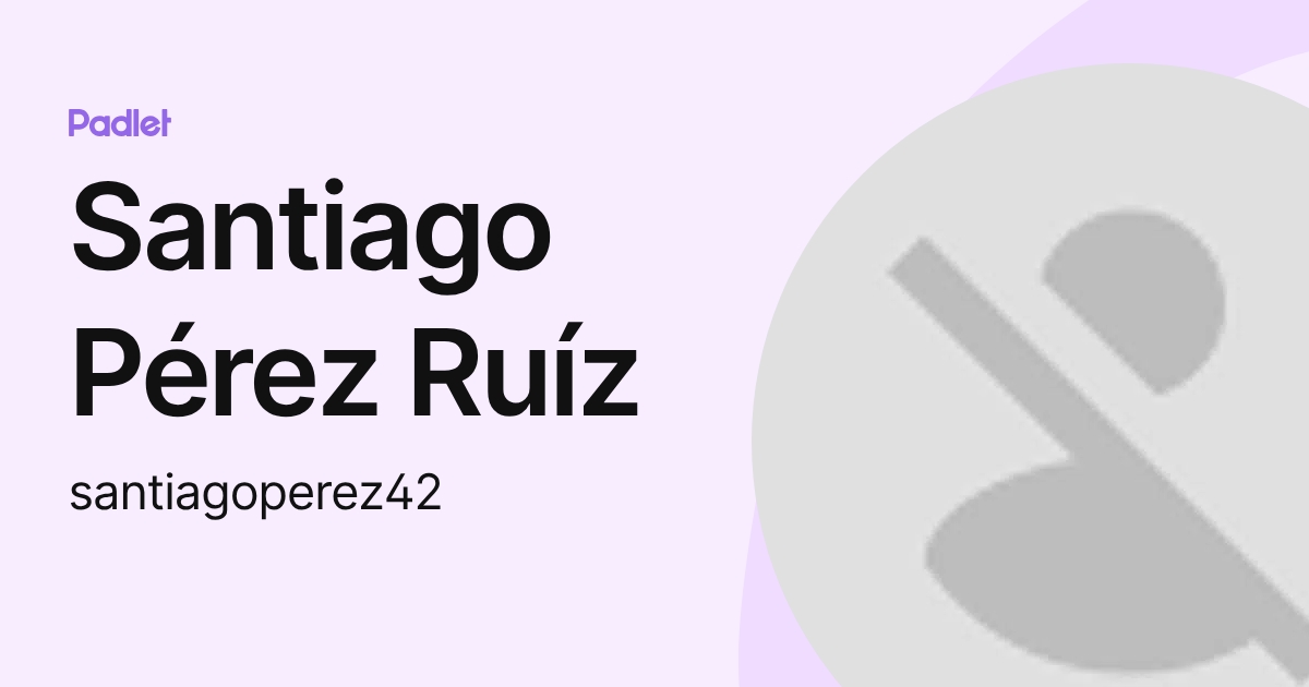 Santiago Pérez Ruíz (santiagoperez42) profile | Padlet