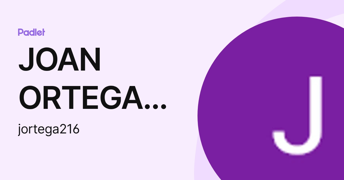 JOAN ORTEGA SUÁREZ (jortega216) profile | Padlet