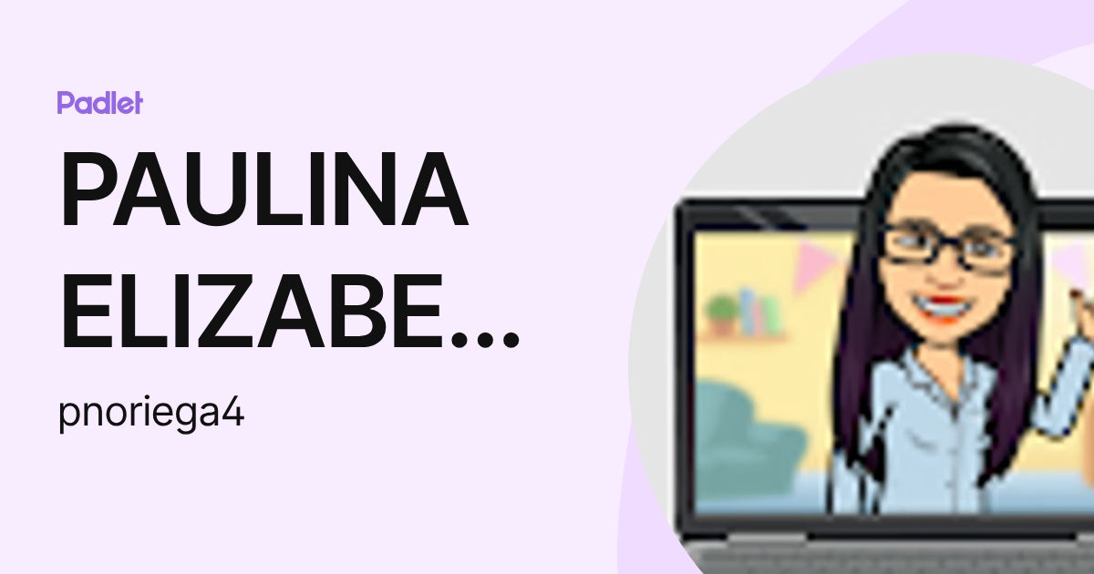PAULINA ELIZABETH NORIEGA CHAVEZ (pnoriega4) profile | Padlet