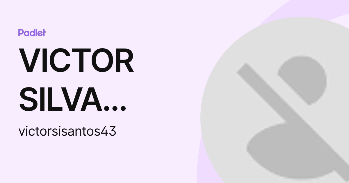 VICTOR SILVA SANTOS (victorsisantos43) profile | Padlet