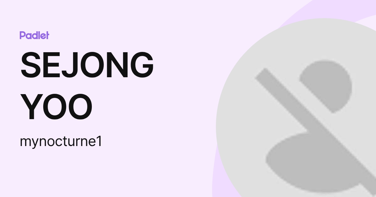 SEJONG YOO (mynocturne1) profile | Padlet