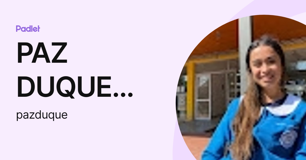 PAZ DUQUE PALMA (pazduque) profile | Padlet