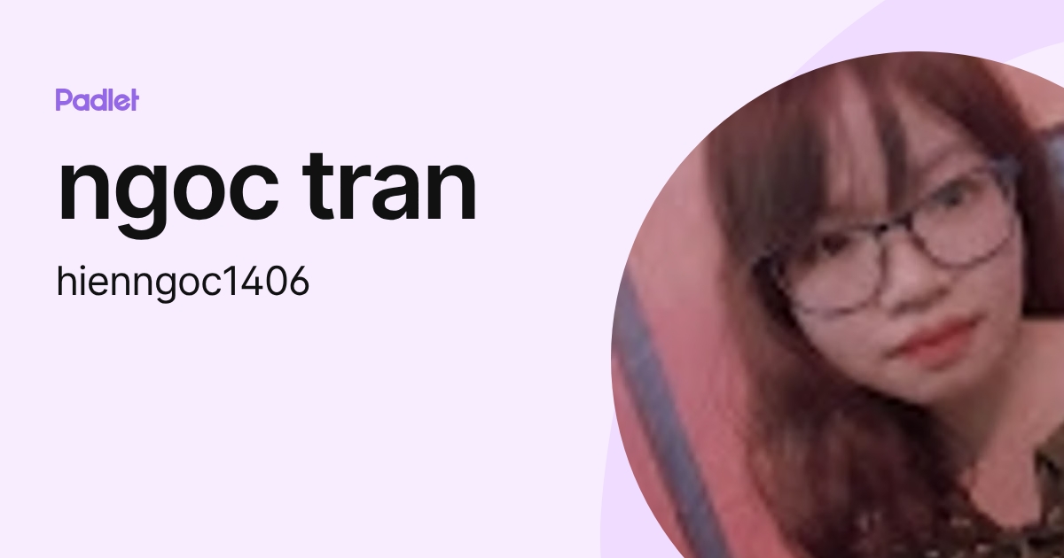 ngoc tran (hienngoc1406) profile | Padlet
