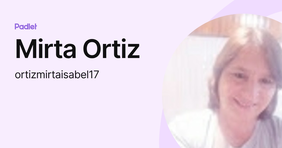 Mirta Ortiz (ortizmirtaisabel17) profile | Padlet