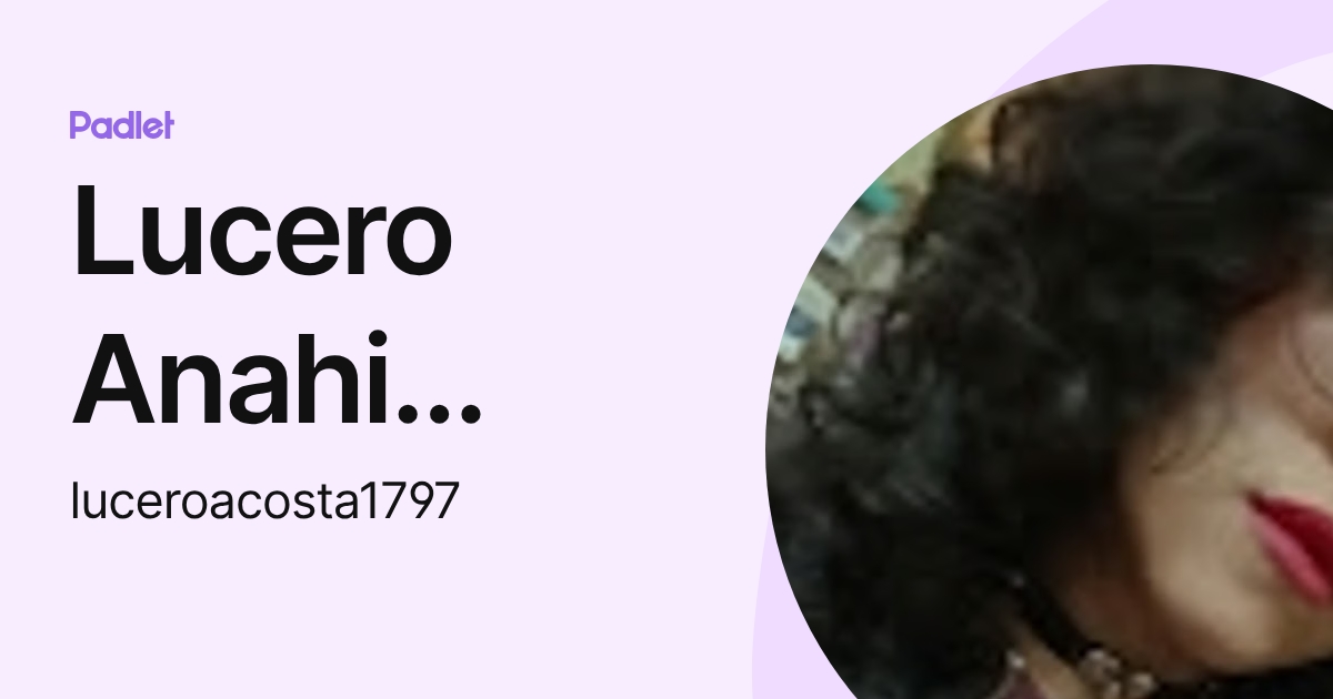 Lucero Anahi Acosta Martinez (luceroacosta1797) profile Padlet