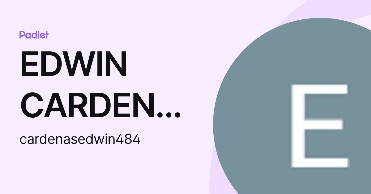 EDWIN CARDENAS (cardenasedwin484) profile | Padlet