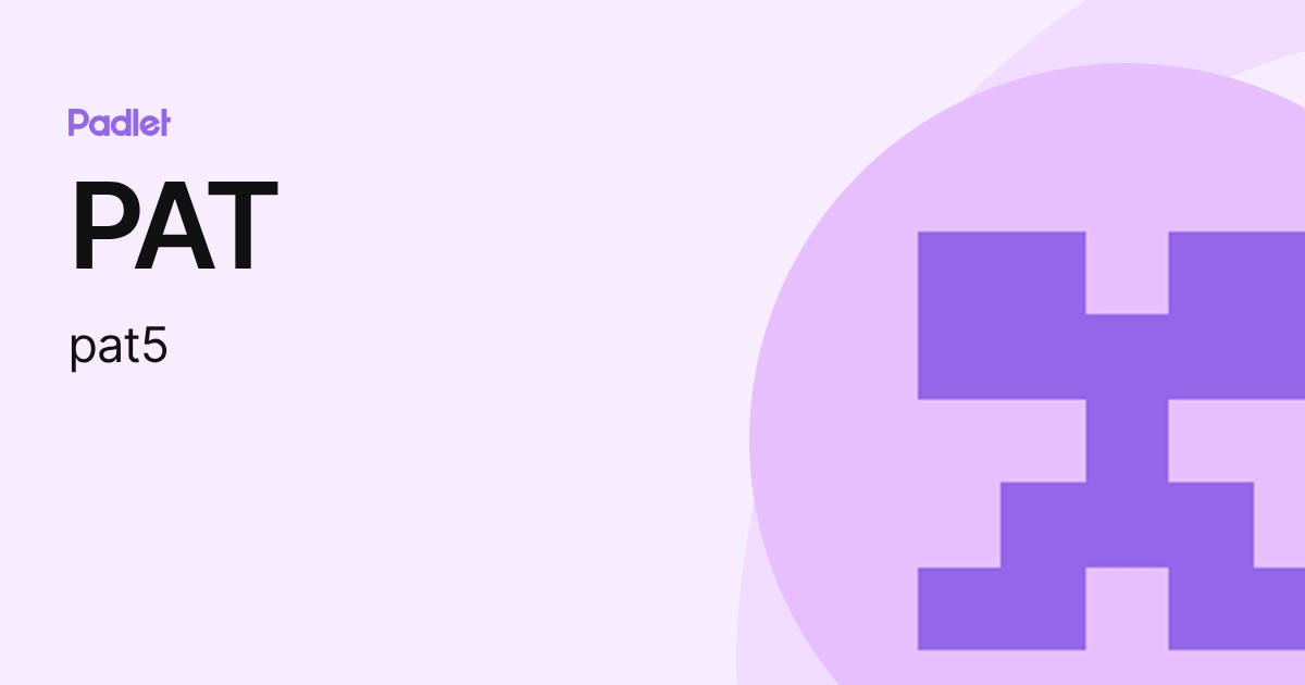 PAT (pat5) profile | Padlet