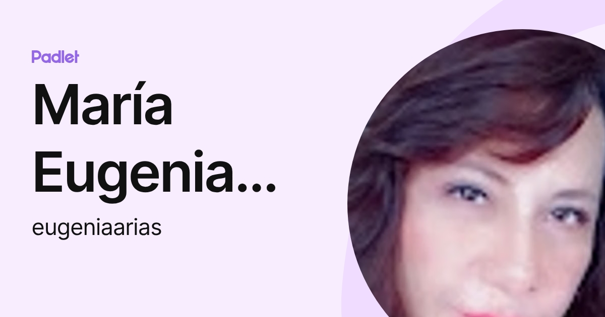 María Eugenia Arias Gutiérrez (eugeniaarias) profile | Padlet