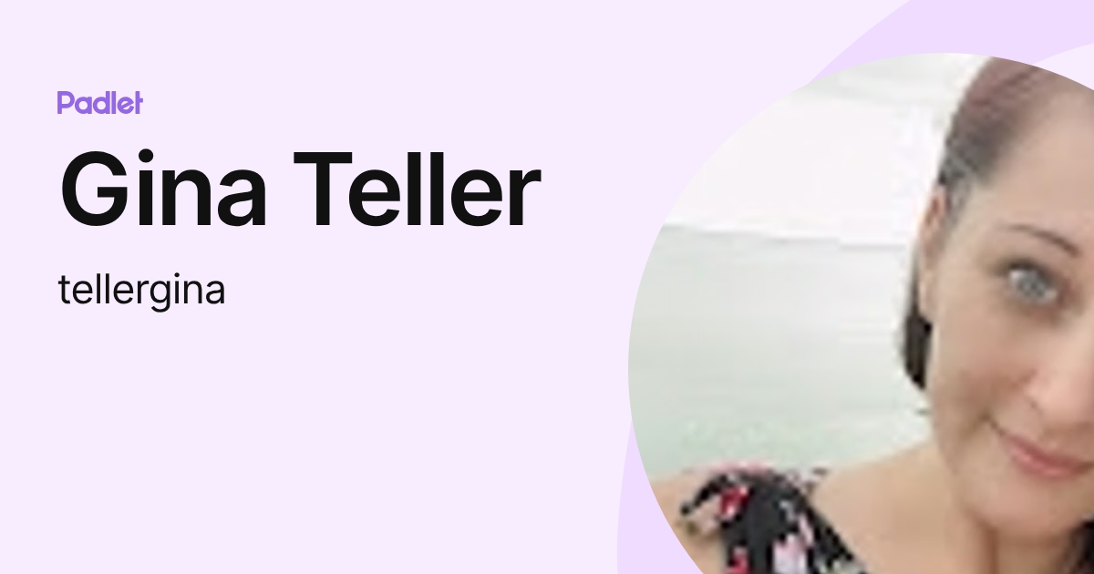 Gina Teller (tellergina) profile | Padlet