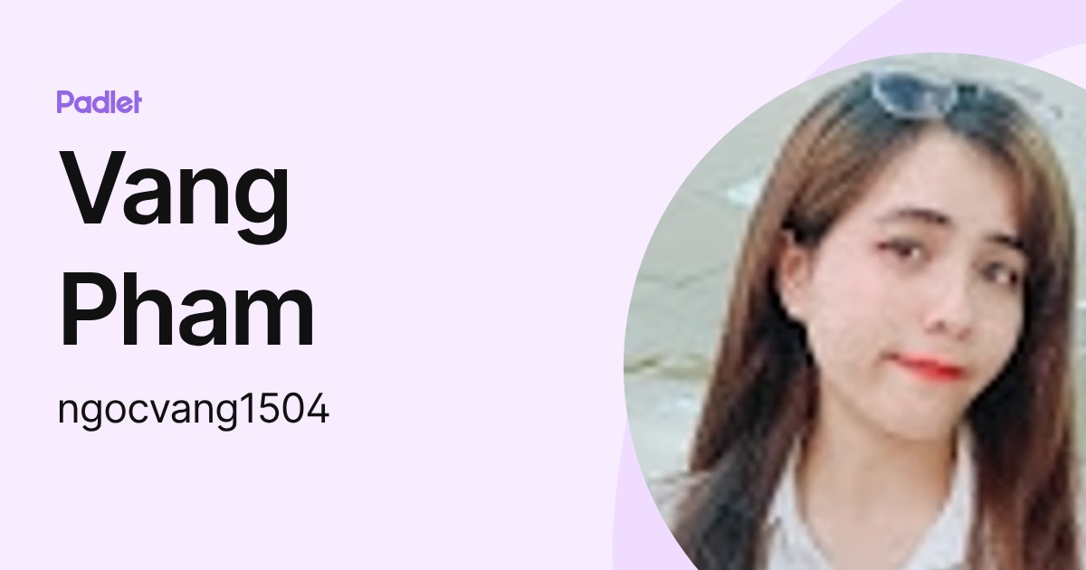 Vang Pham (ngocvang1504) profile | Padlet