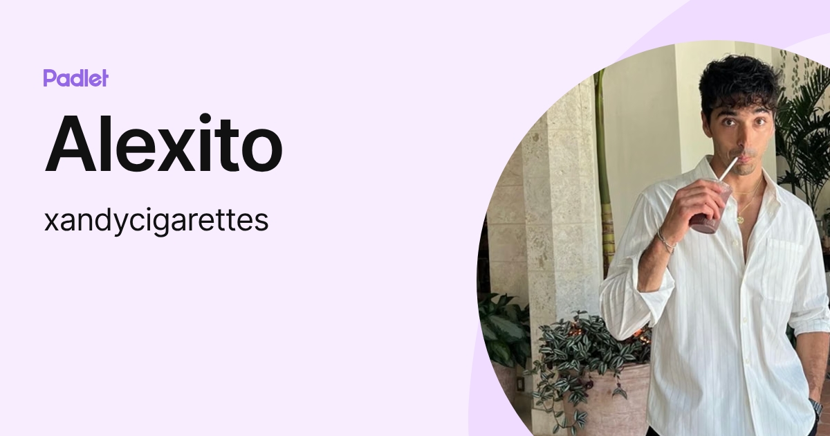 Alexito (xandycigarettes) profile | Padlet