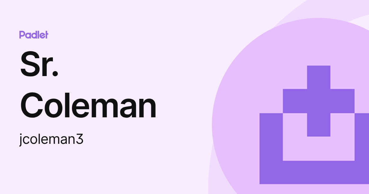 Sr. Coleman (jcoleman3) profile | Padlet