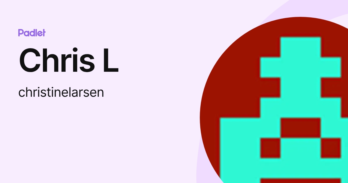 Chris L (christinelarsen) profile | Padlet