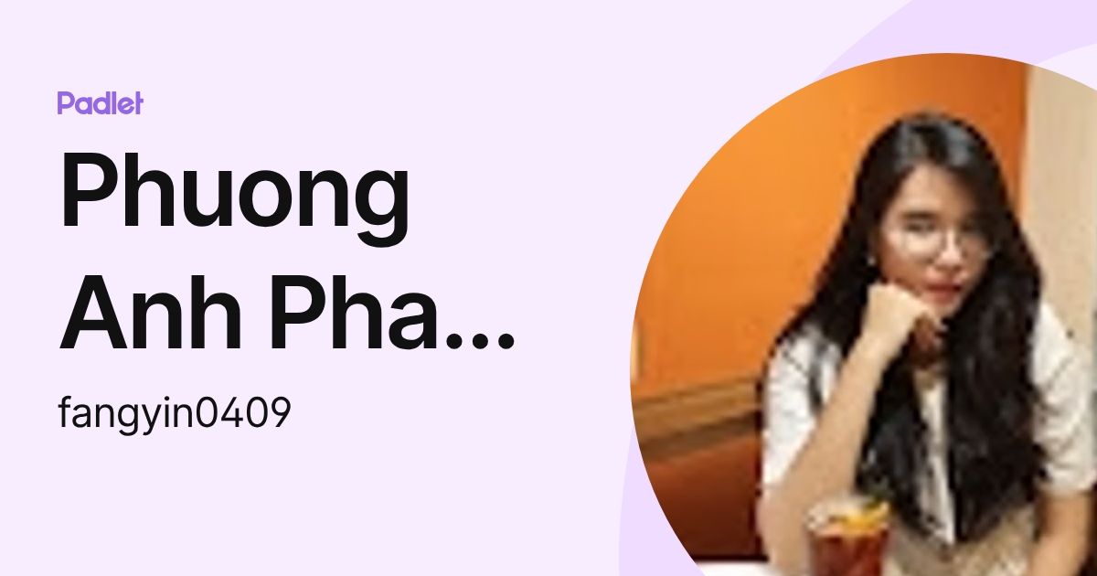 Phuong Anh Pham Le (fangyin0409) profile | Padlet