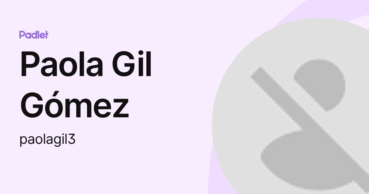 Paola Gil Gómez (paolagil3) profile | Padlet