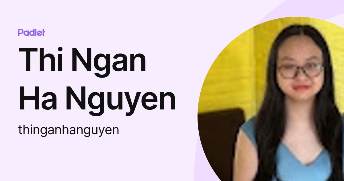 Thi Ngan Ha Nguyen (thinganhanguyen) profile | Padlet