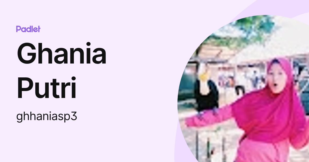 Ghania Api Ghania Putri (ghhaniasp3) profile | Padlet