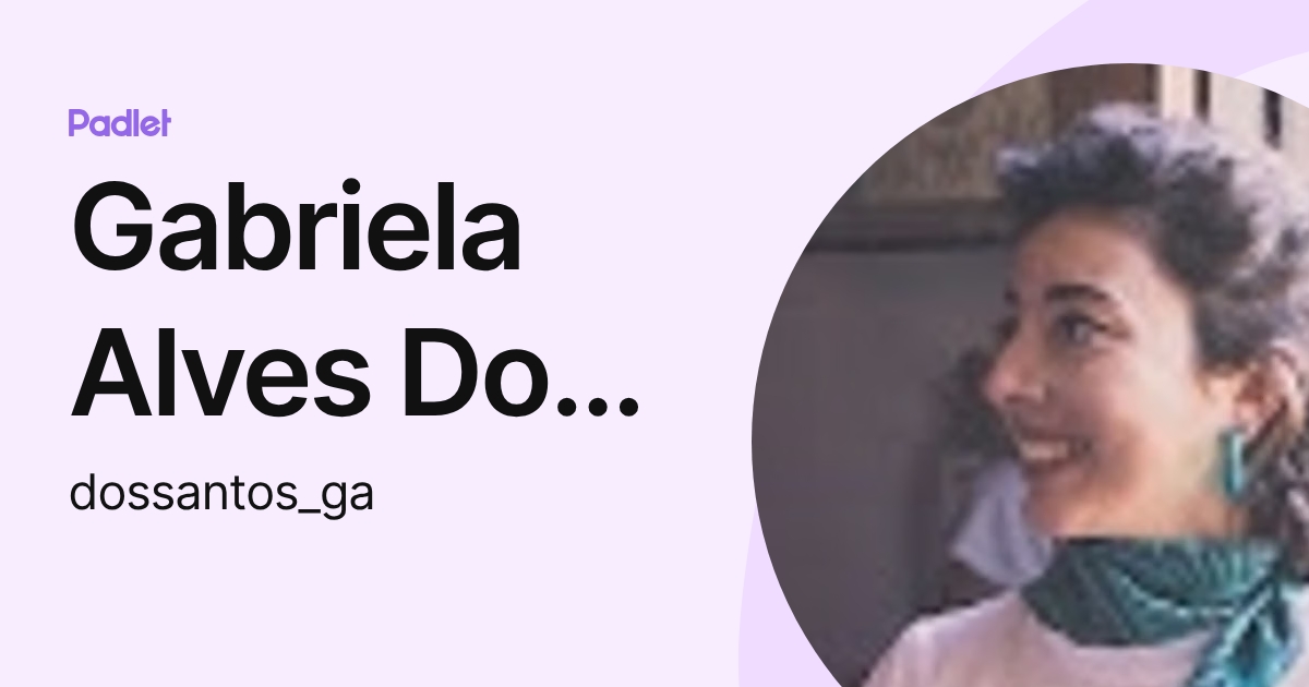 Gabriela Alves Dos Santos (dossantos_ga) profile | Padlet