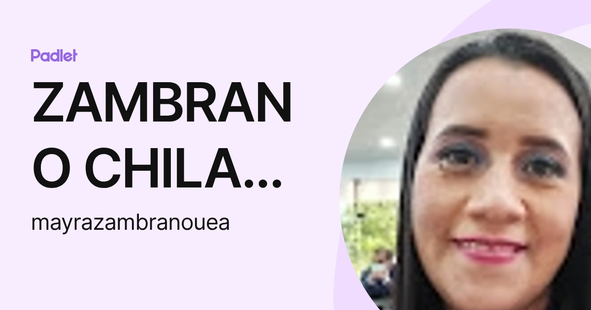 ZAMBRANO CHILA ROSANA (mayrazambranouea) profile | Padlet