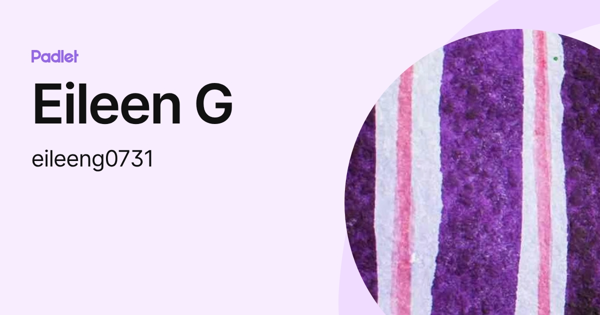Eileen G (eileeng0731) profile | Padlet