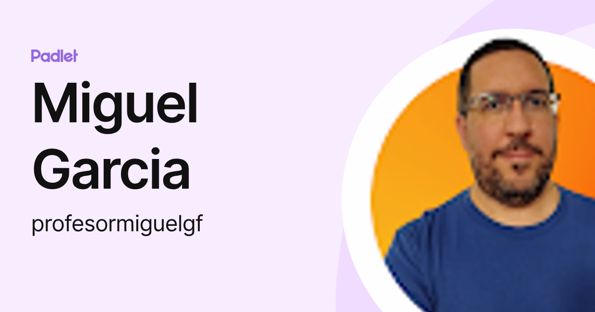 Miguel Garcia (profesormiguelgf) profile | Padlet